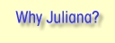 Why Juliana?